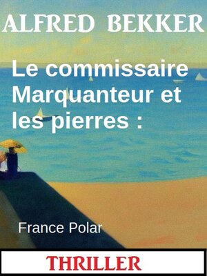 cover image of Le commissaire Marquanteur et les pierres